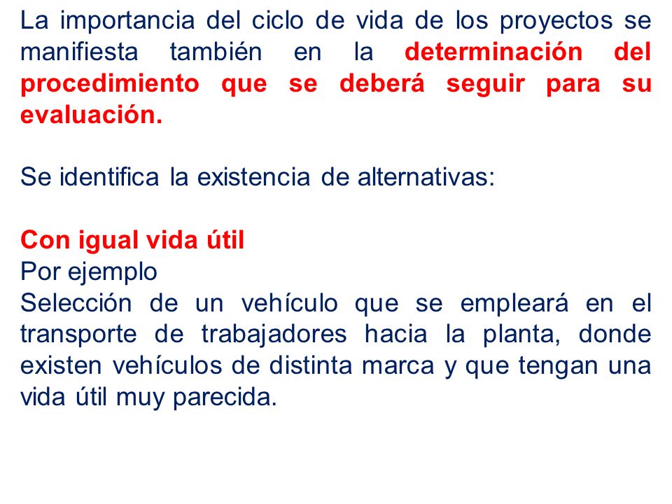 La importancia del ciclo de vida de los proyectos se manifiesta también en la determinación del procedimiento que se deberá seguir para su evaluación.
