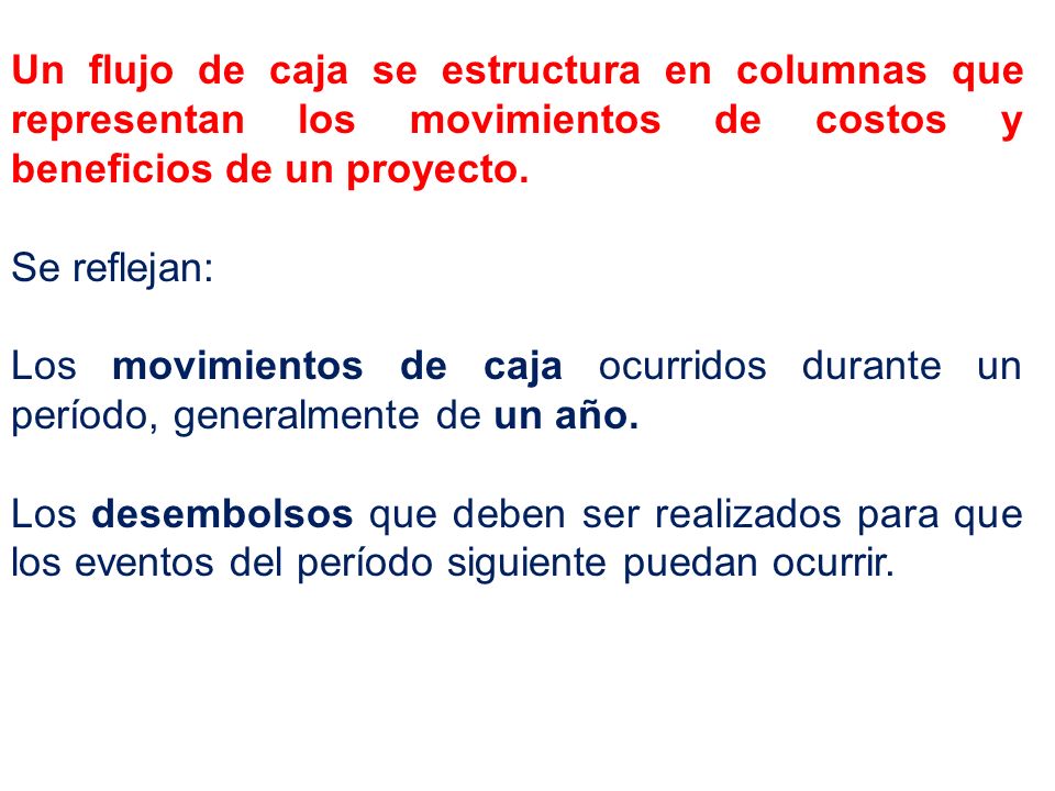 Un flujo de caja se estructura en columnas que representan los movimientos de costos y beneficios de un proyecto.