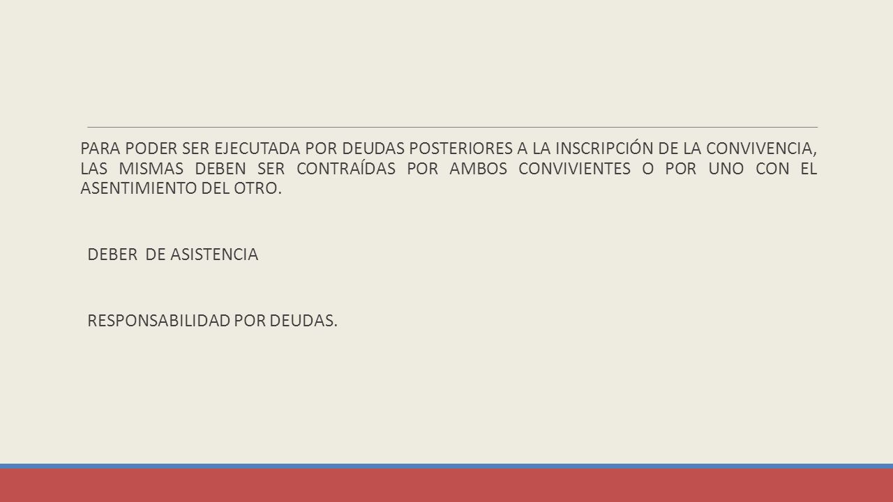 Para poder ser ejecutada por deudas posteriores a la inscripción de la convivencia, las mismas deben ser contraídas por ambos convivientes o por uno con el asentimiento del otro.