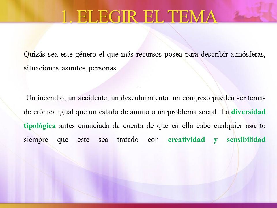 1. ELEGIR EL TEMA Quizás sea este género el que más recursos posea para describir atmósferas, situaciones, asuntos, personas.