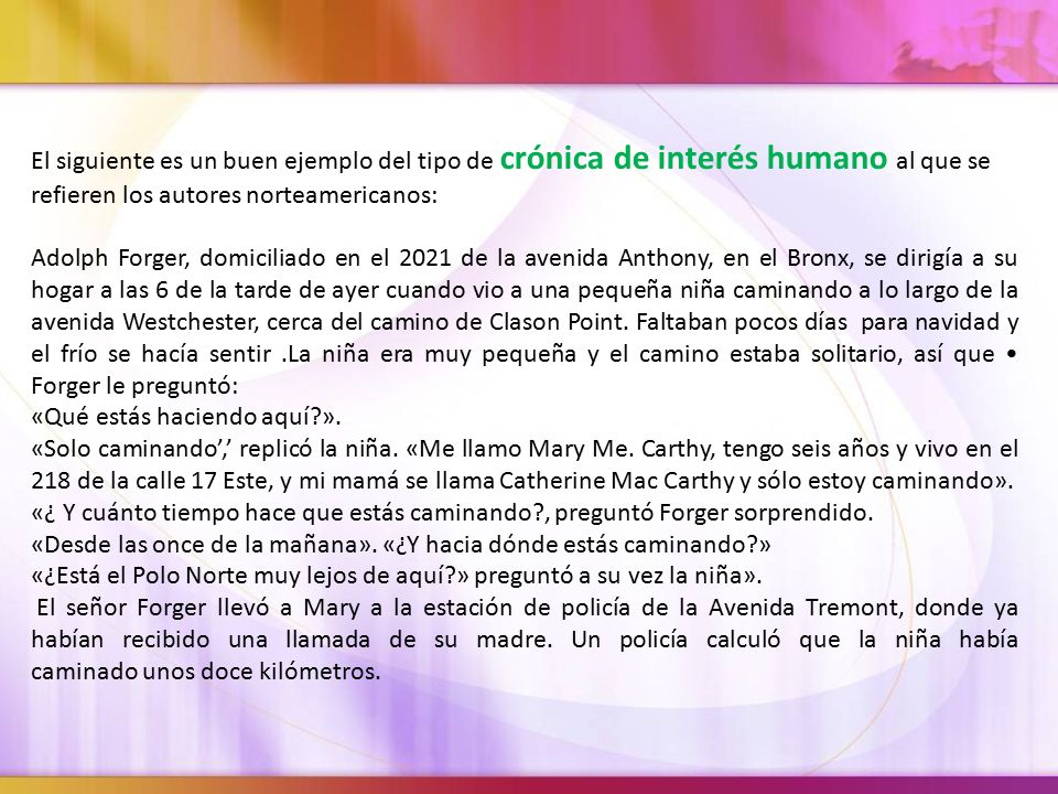 El siguiente es un buen ejemplo del tipo de crónica de interés humano al que se refieren los autores norteamericanos:
