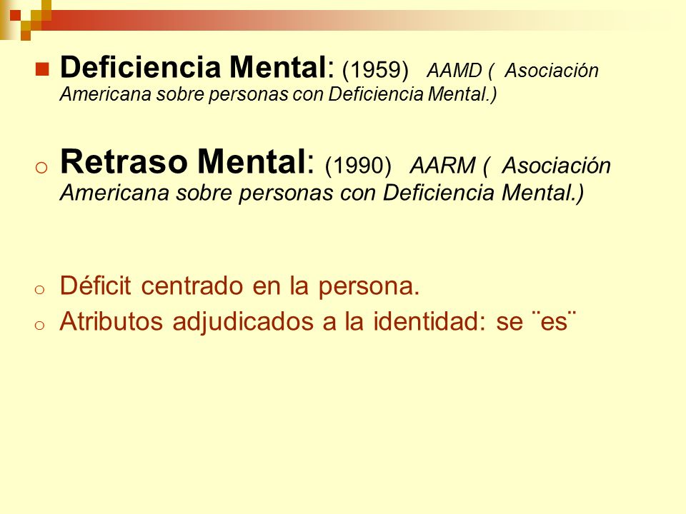Deficiencia Mental: (1959) AAMD ( Asociación Americana sobre personas con Deficiencia Mental.)