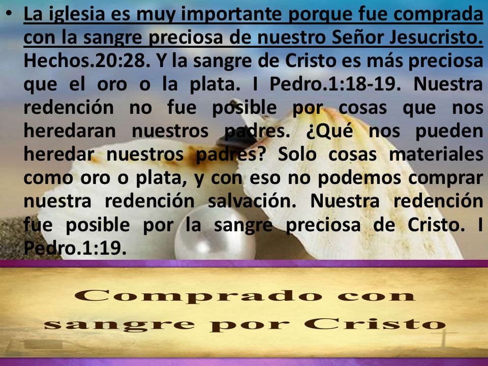 La iglesia es muy importante porque fue comprada con la sangre preciosa de nuestro Señor Jesucristo.
