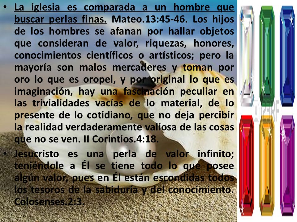 La iglesia es comparada a un hombre que buscar perlas finas. Mateo