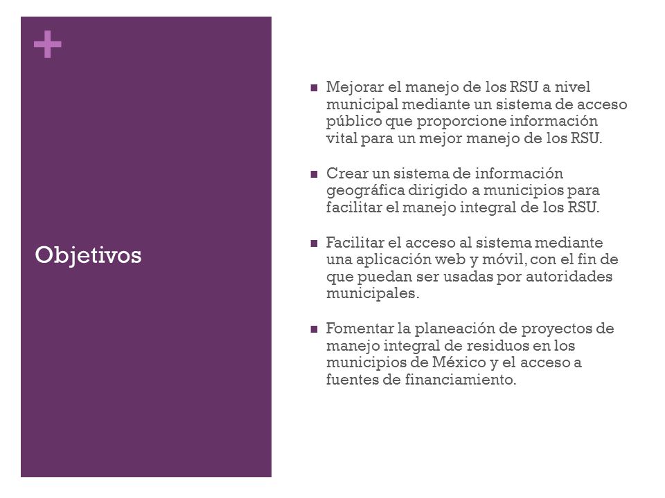 Mejorar el manejo de los RSU a nivel municipal mediante un sistema de acceso público que proporcione información vital para un mejor manejo de los RSU.