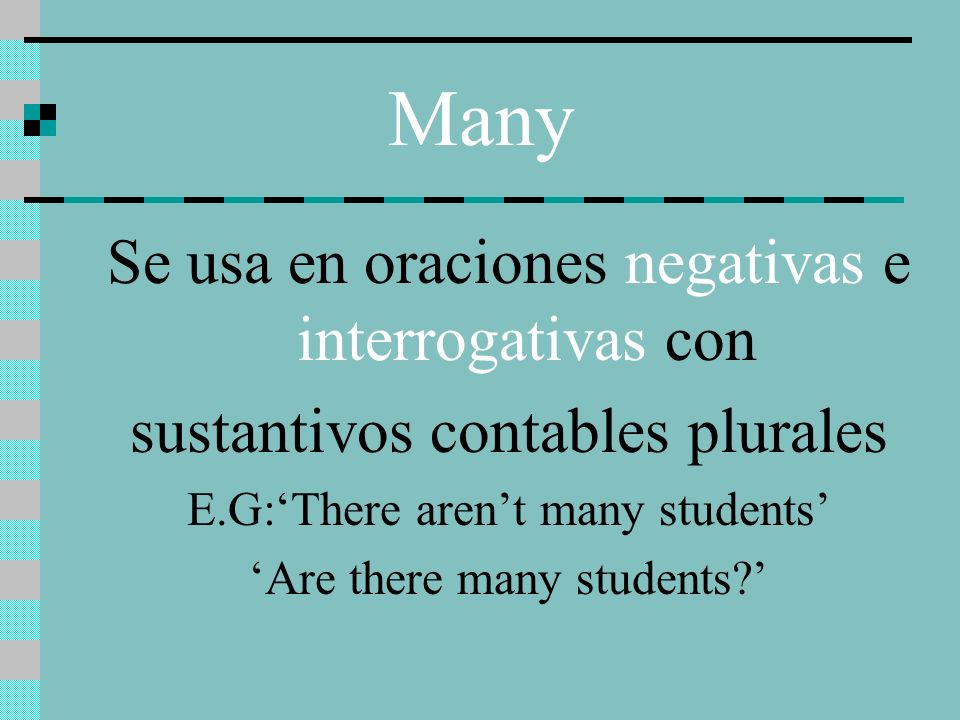 Many Se usa en oraciones negativas e interrogativas con