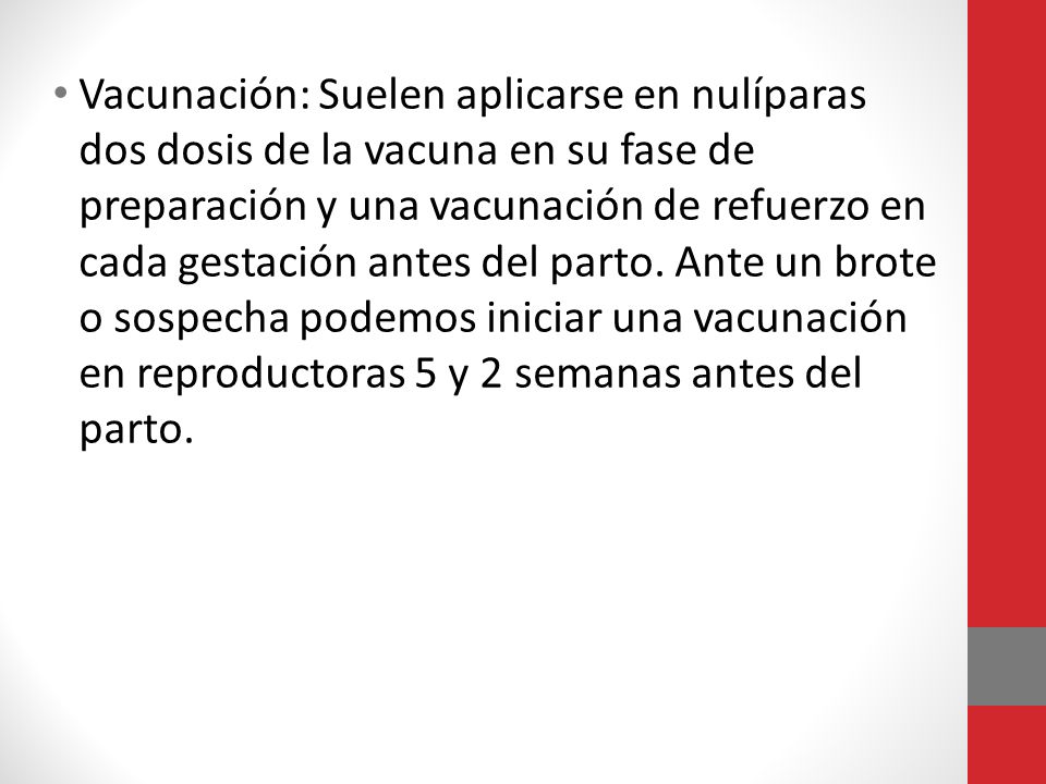 Vacunación: Suelen aplicarse en nulíparas dos dosis de la vacuna en su fase de preparación y una vacunación de refuerzo en cada gestación antes del parto.