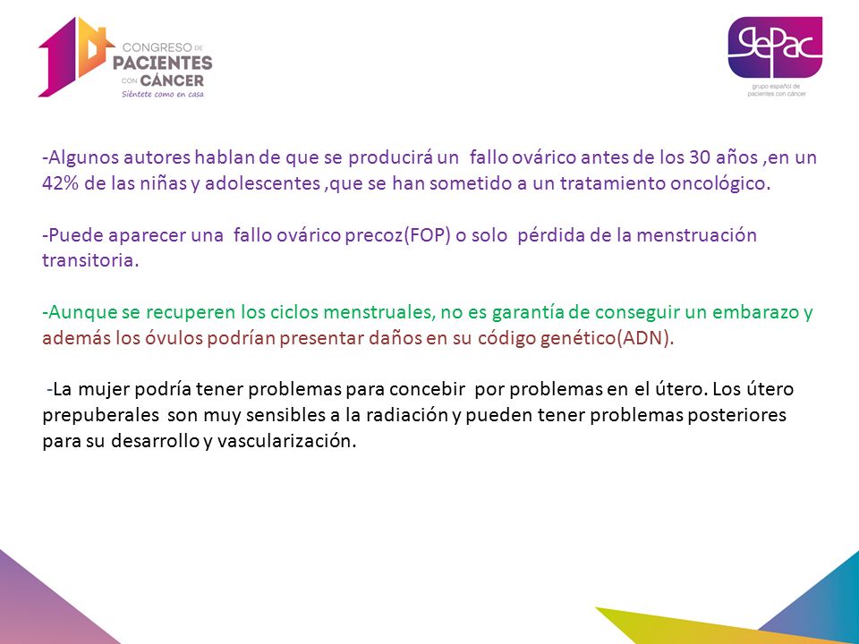 -Algunos autores hablan de que se producirá un fallo ovárico antes de los 30 años ,en un 42% de las niñas y adolescentes ,que se han sometido a un tratamiento oncológico.