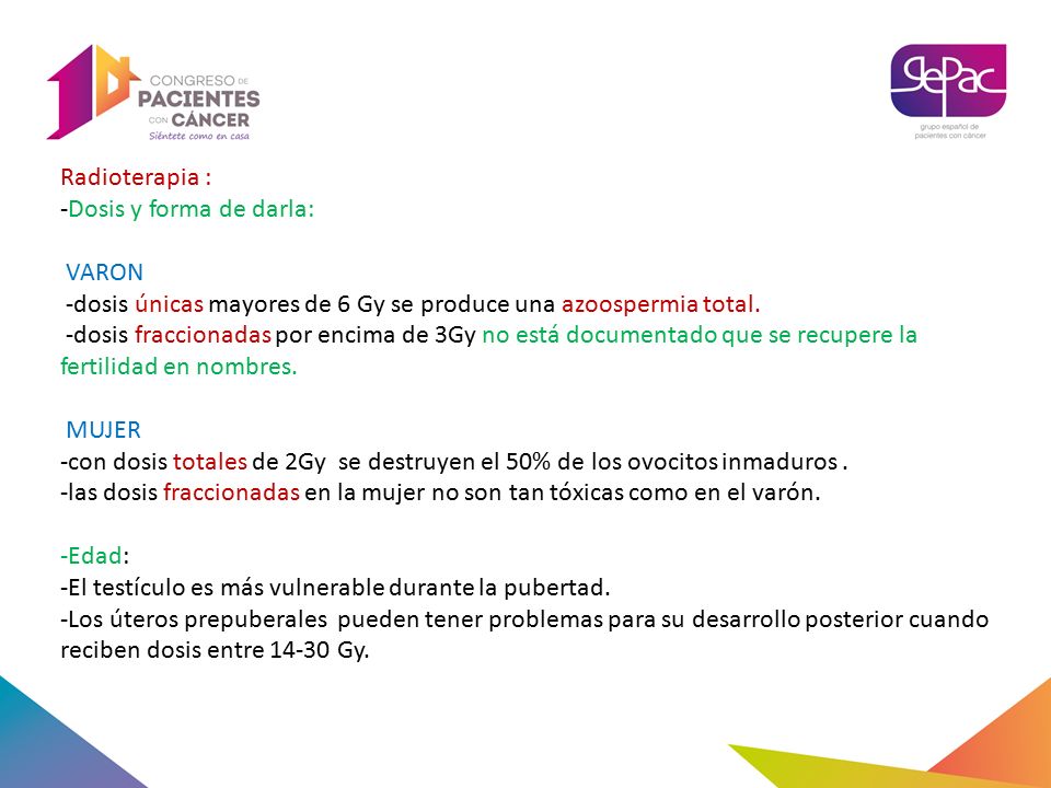 Radioterapia : -Dosis y forma de darla: VARON. -dosis únicas mayores de 6 Gy se produce una azoospermia total.