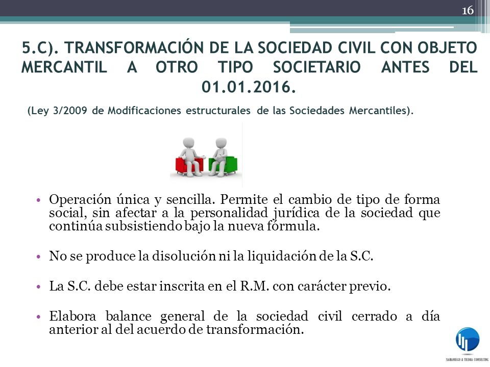 5.C). TRANSFORMACIÓN DE LA SOCIEDAD CIVIL CON OBJETO MERCANTIL A OTRO TIPO SOCIETARIO ANTES DEL (Ley 3/2009 de Modificaciones estructurales de las Sociedades Mercantiles).