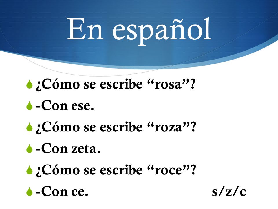 En español ¿Cómo se escribe rosa -Con ese. ¿Cómo se escribe roza