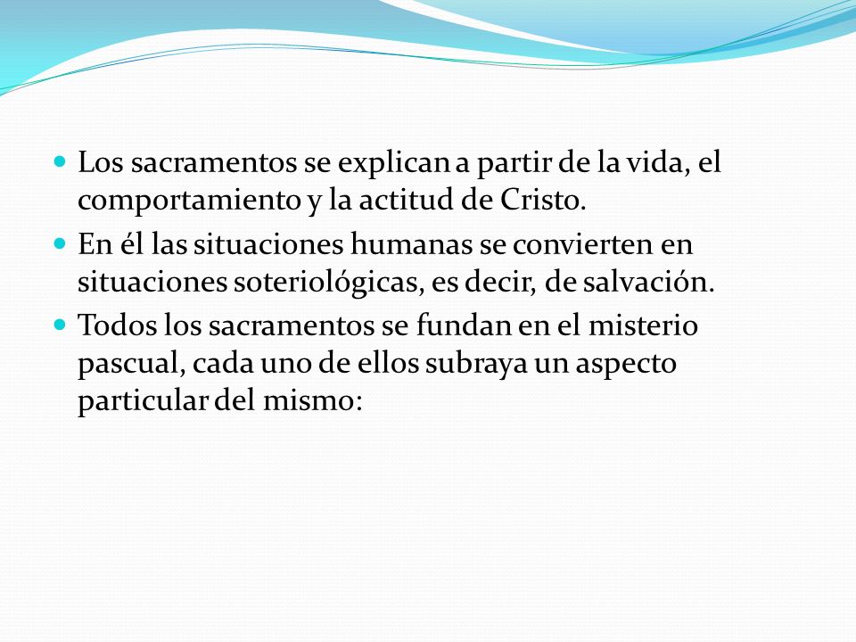 Los sacramentos se explican a partir de la vida, el comportamiento y la actitud de Cristo.