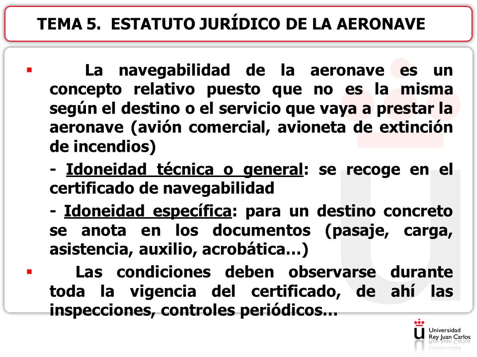 La navegabilidad de la aeronave es un concepto relativo puesto que no es la misma según el destino o el servicio que vaya a prestar la aeronave (avión comercial, avioneta de extinción de incendios)
