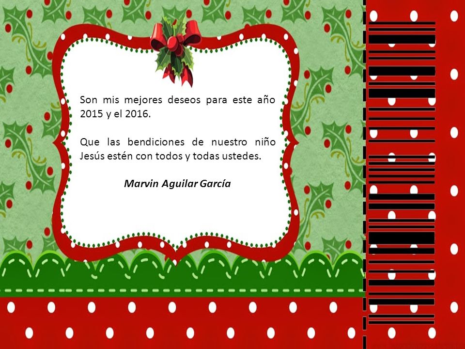 Son mis mejores deseos para este año 2015 y el 2016.