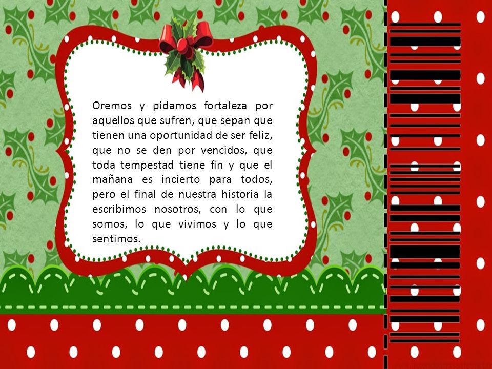 Oremos y pidamos fortaleza por aquellos que sufren, que sepan que tienen una oportunidad de ser feliz, que no se den por vencidos, que toda tempestad tiene fin y que el mañana es incierto para todos, pero el final de nuestra historia la escribimos nosotros, con lo que somos, lo que vivimos y lo que sentimos.