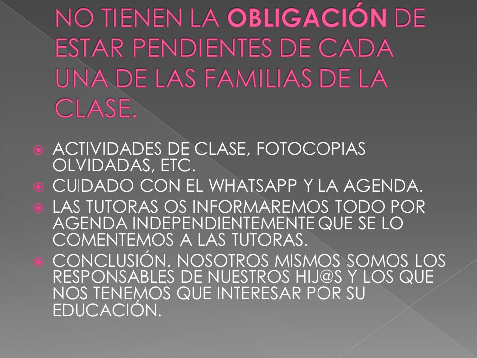 NO TIENEN LA OBLIGACIÓN DE ESTAR PENDIENTES DE CADA UNA DE LAS FAMILIAS DE LA CLASE.