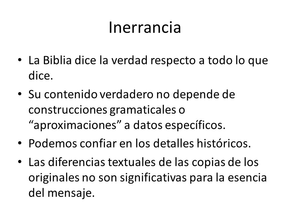 Inerrancia La Biblia dice la verdad respecto a todo lo que dice.