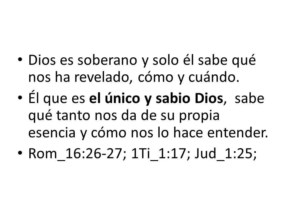 Dios es soberano y solo él sabe qué nos ha revelado, cómo y cuándo.
