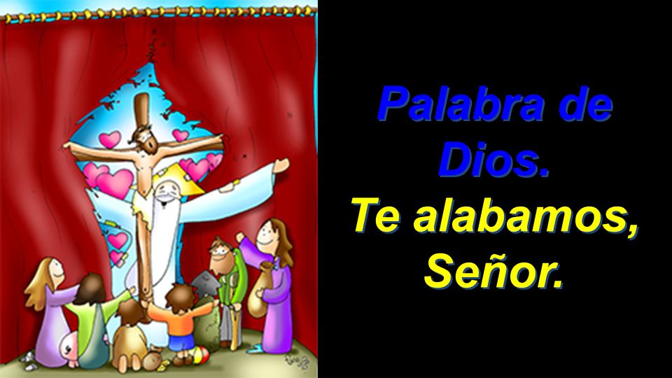 Palabra de Dios. Te alabamos, Señor.