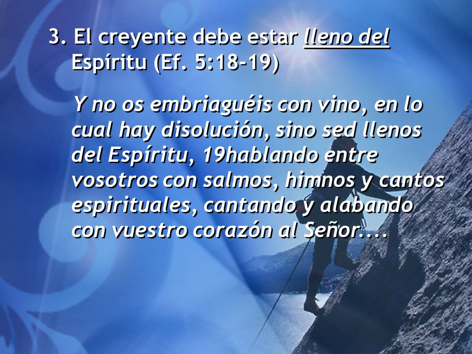 3. El creyente debe estar lleno del Espíritu (Ef. 5:18-19)