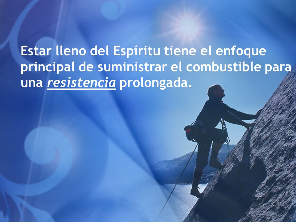 Estar lleno del Espíritu tiene el enfoque principal de suministrar el combustible para una resistencia prolongada.