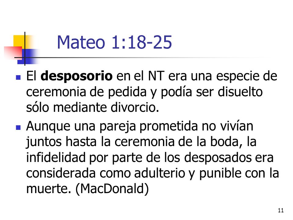 Mateo 1:18-25 El desposorio en el NT era una especie de ceremonia de pedida y podía ser disuelto sólo mediante divorcio.
