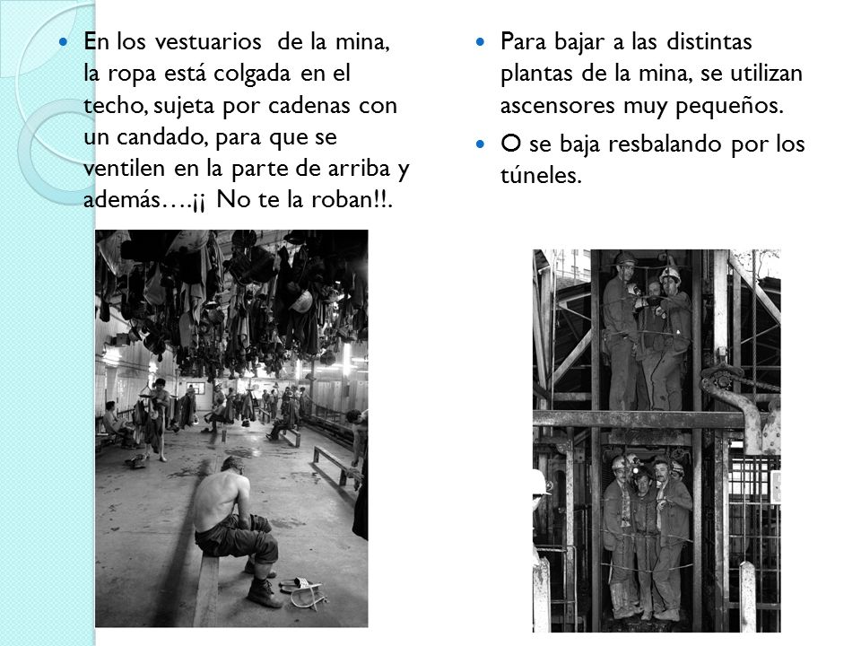 En los vestuarios de la mina, la ropa está colgada en el techo, sujeta por cadenas con un candado, para que se ventilen en la parte de arriba y además….¡¡ No te la roban!!.