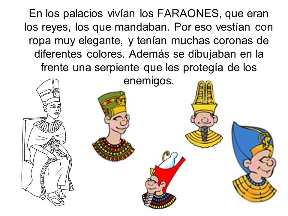 En los palacios vivían los FARAONES, que eran los reyes, los que mandaban.