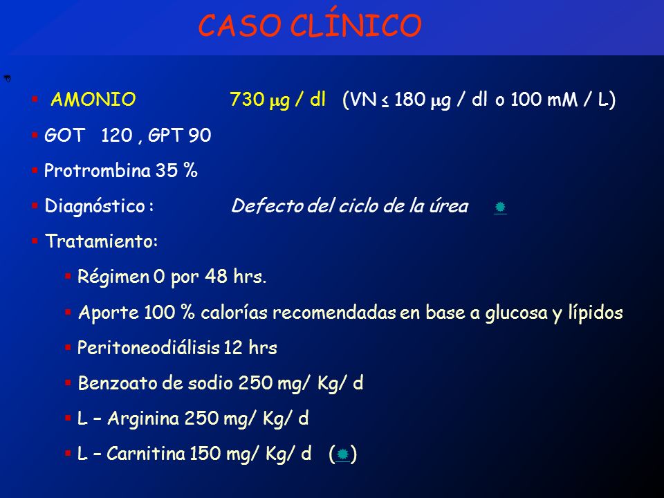 CASO CLÍNICO AMONIO 730 g / dl (VN ≤ 180 g / dl o 100 mM / L)