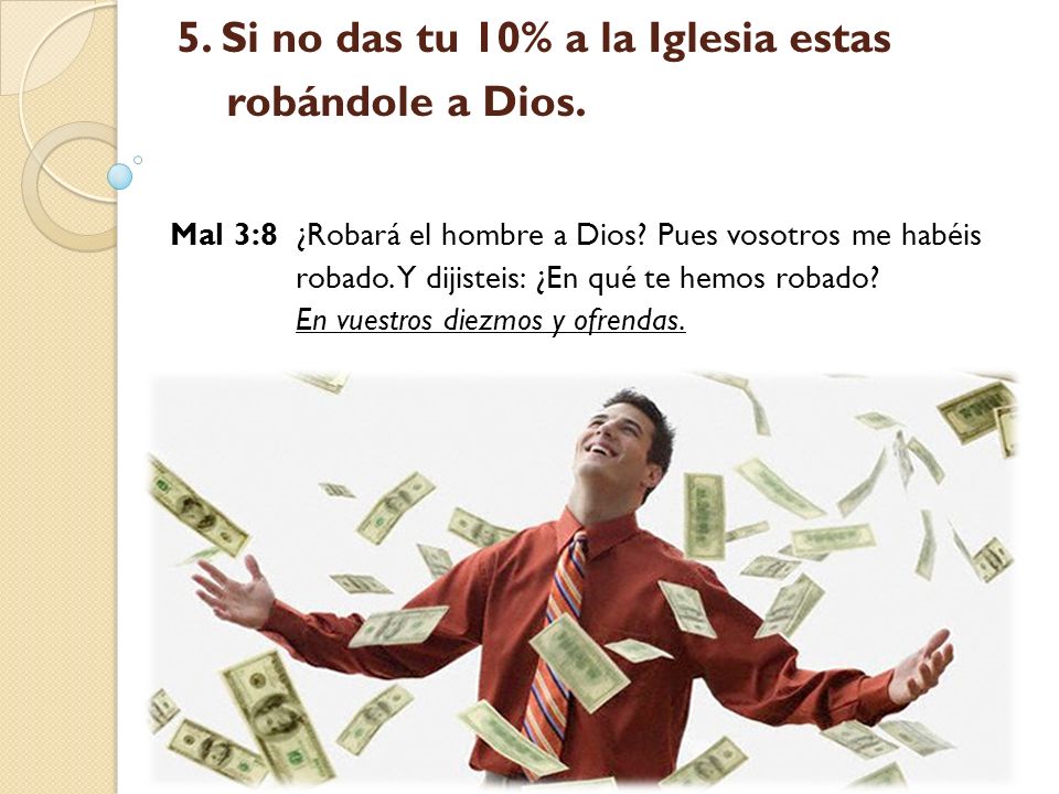 5. Si no das tu 10% a la Iglesia estas robándole a Dios.