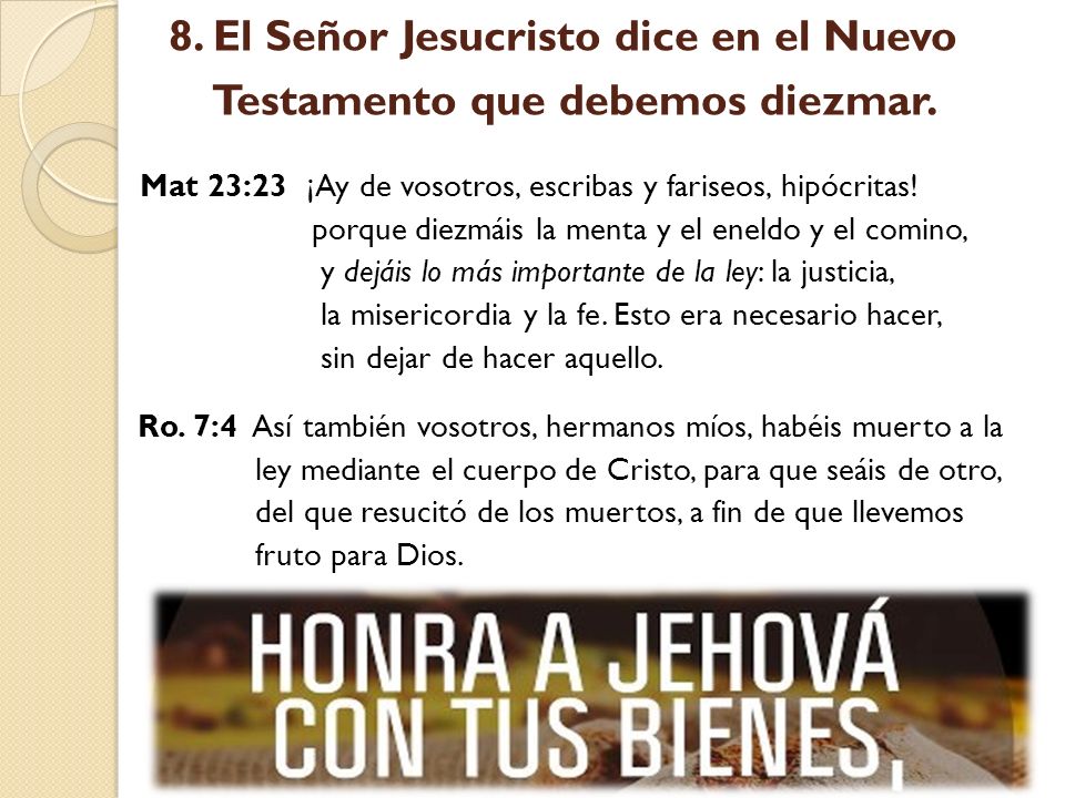 8. El Señor Jesucristo dice en el Nuevo Testamento que debemos diezmar.