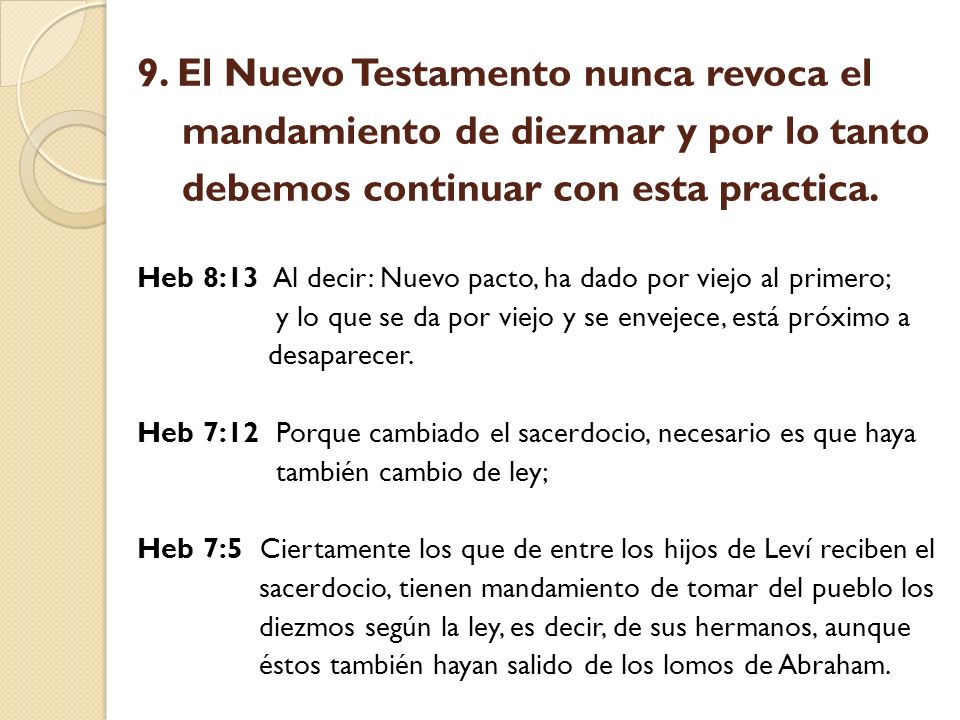 9. El Nuevo Testamento nunca revoca el mandamiento de diezmar y por lo tanto debemos continuar con esta practica.