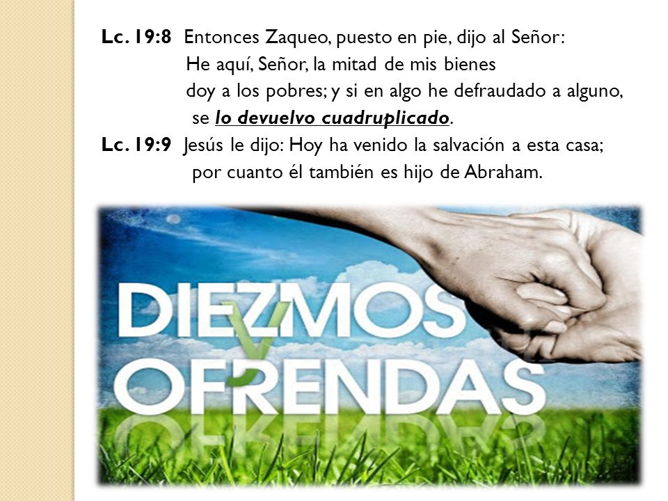 Lc. 19:8 Entonces Zaqueo, puesto en pie, dijo al Señor: