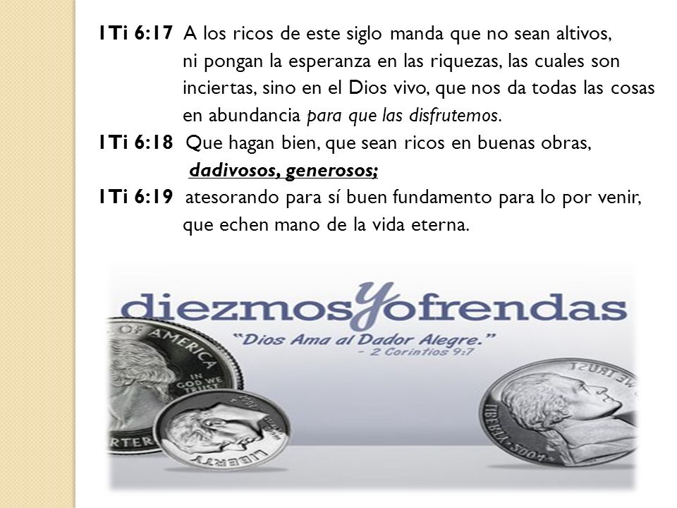 1Ti 6:17 A los ricos de este siglo manda que no sean altivos,