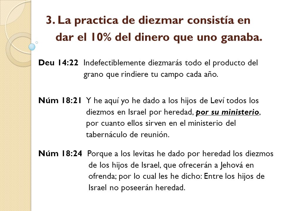 3. La practica de diezmar consistía en dar el 10% del dinero que uno ganaba.