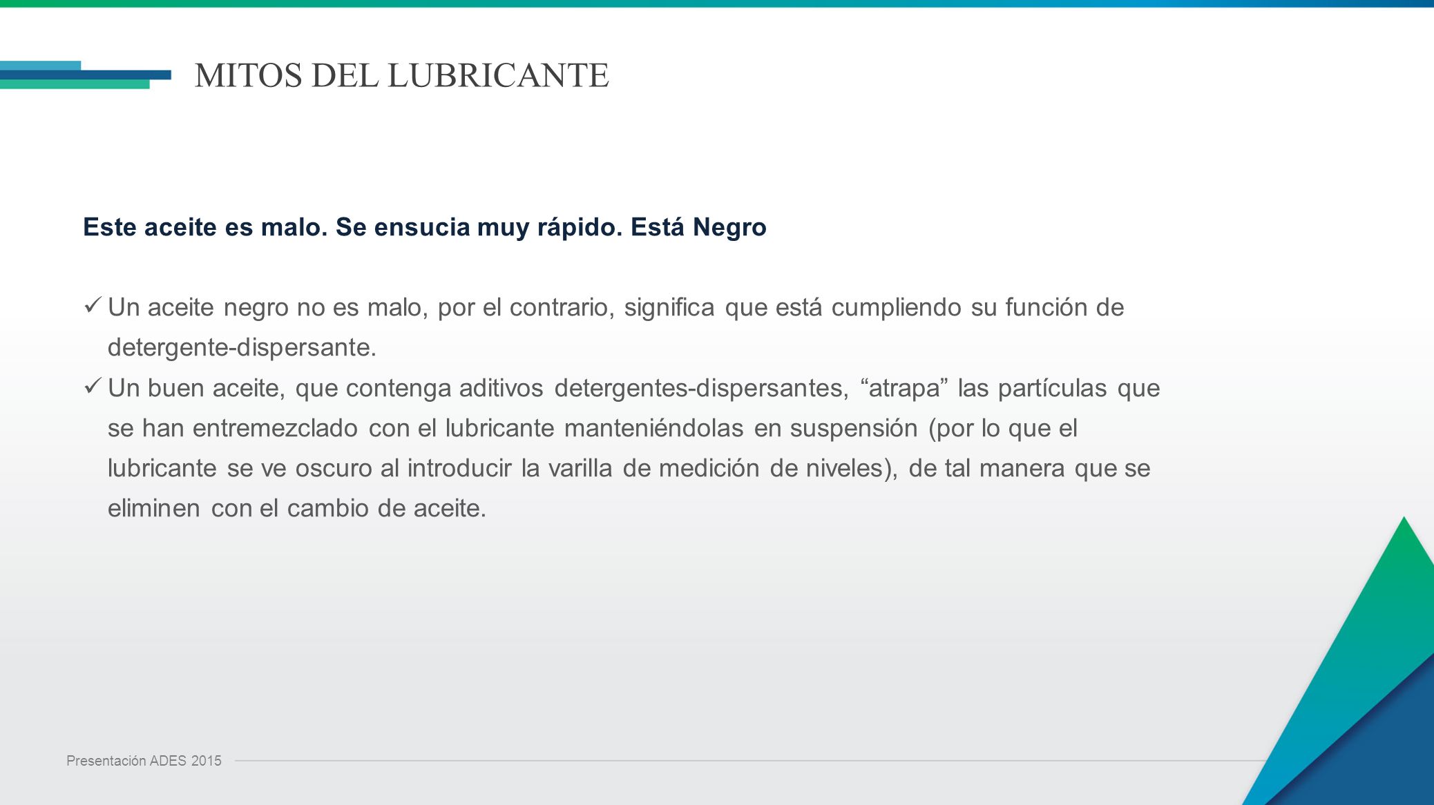 MITOS DEL LUBRICANTE Este aceite es malo. Se ensucia muy rápido. Está Negro.