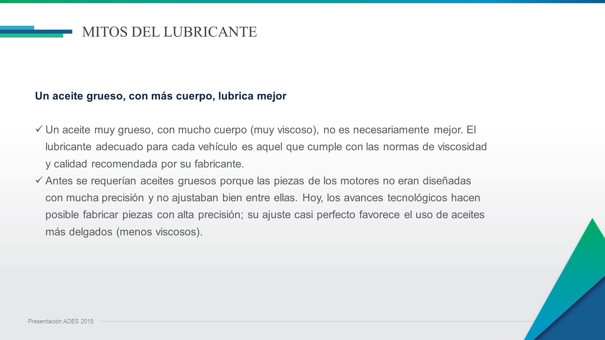 MITOS DEL LUBRICANTE Un aceite grueso, con más cuerpo, lubrica mejor