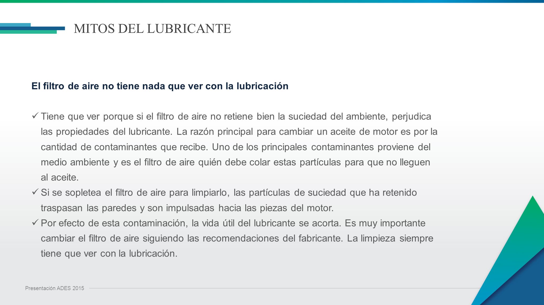 MITOS DEL LUBRICANTE El filtro de aire no tiene nada que ver con la lubricación.