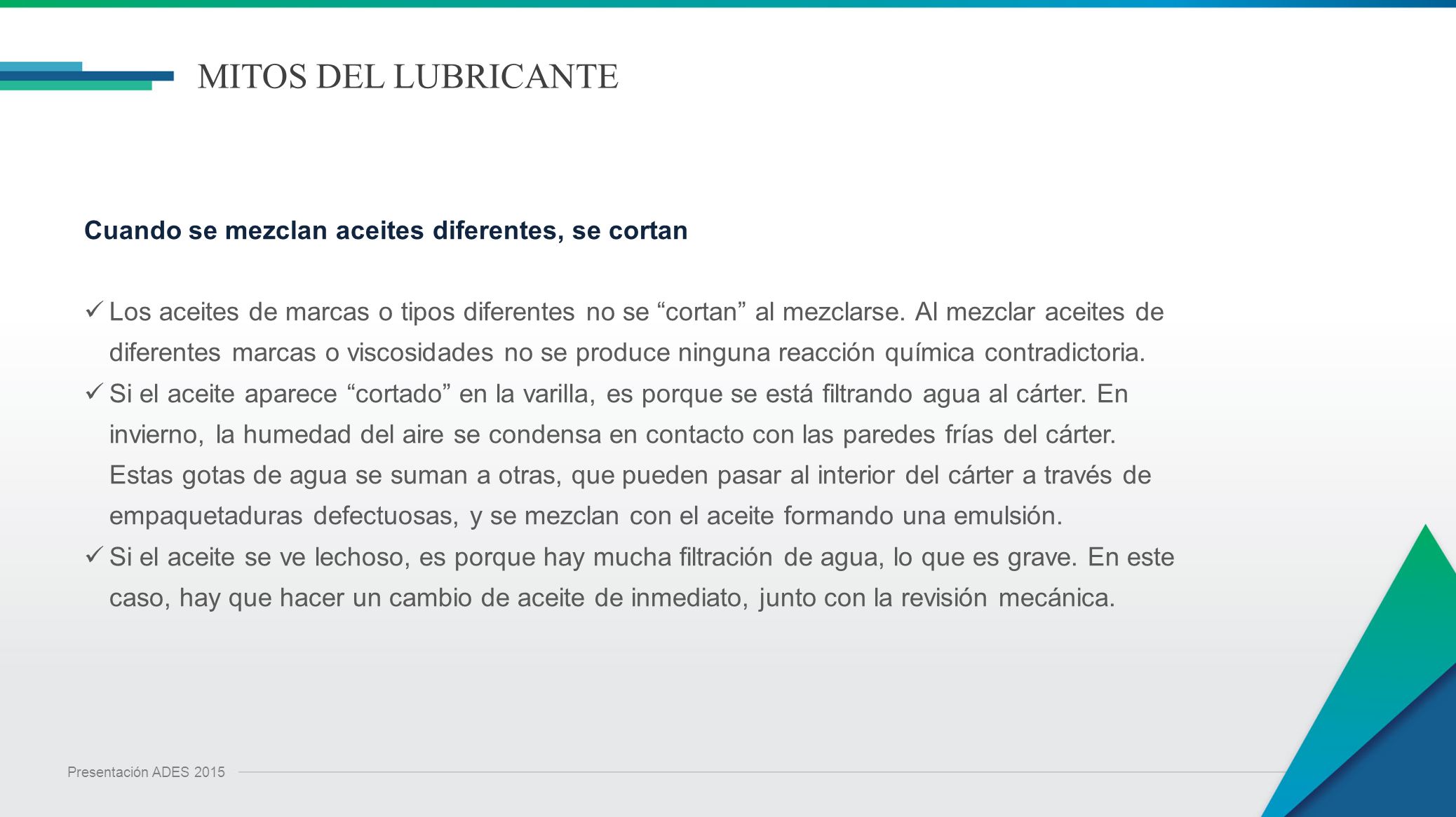 MITOS DEL LUBRICANTE Cuando se mezclan aceites diferentes, se cortan