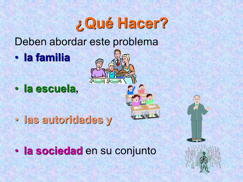 ¿Qué Hacer Deben abordar este problema la familia la escuela,