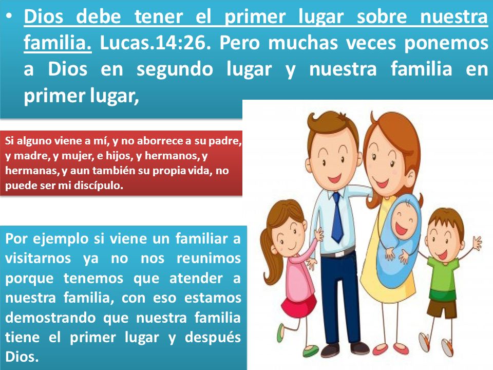 Dios debe tener el primer lugar sobre nuestra familia. Lucas. 14:26