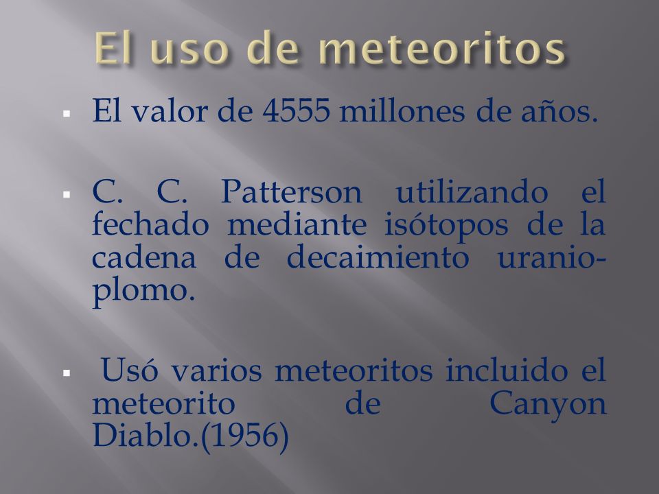 El uso de meteoritos El valor de 4555 millones de años.
