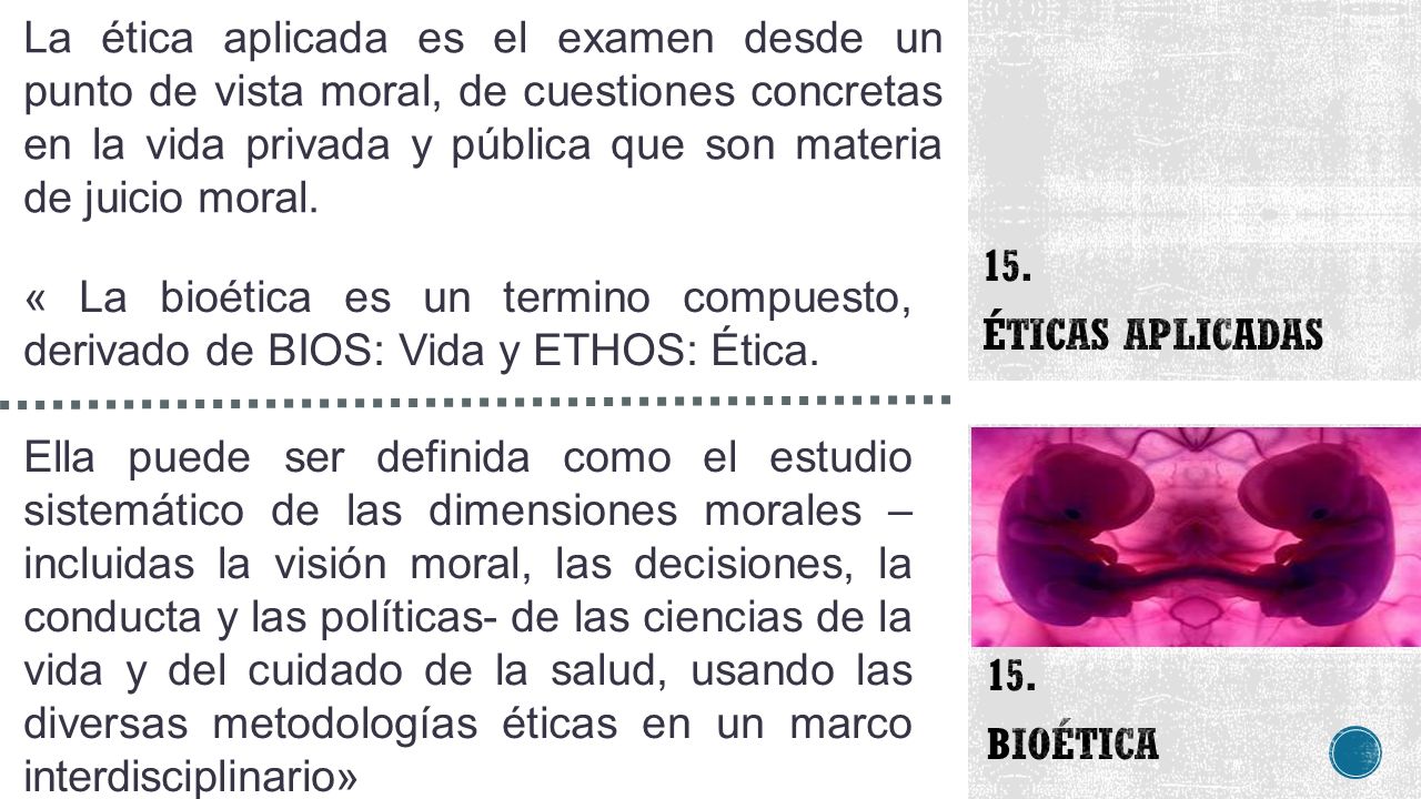 La ética aplicada es el examen desde un punto de vista moral, de cuestiones concretas en la vida privada y pública que son materia de juicio moral.