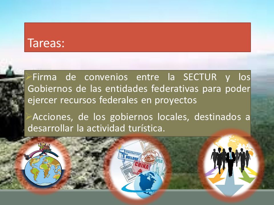 Tareas: Firma de convenios entre la SECTUR y los Gobiernos de las entidades federativas para poder ejercer recursos federales en proyectos.