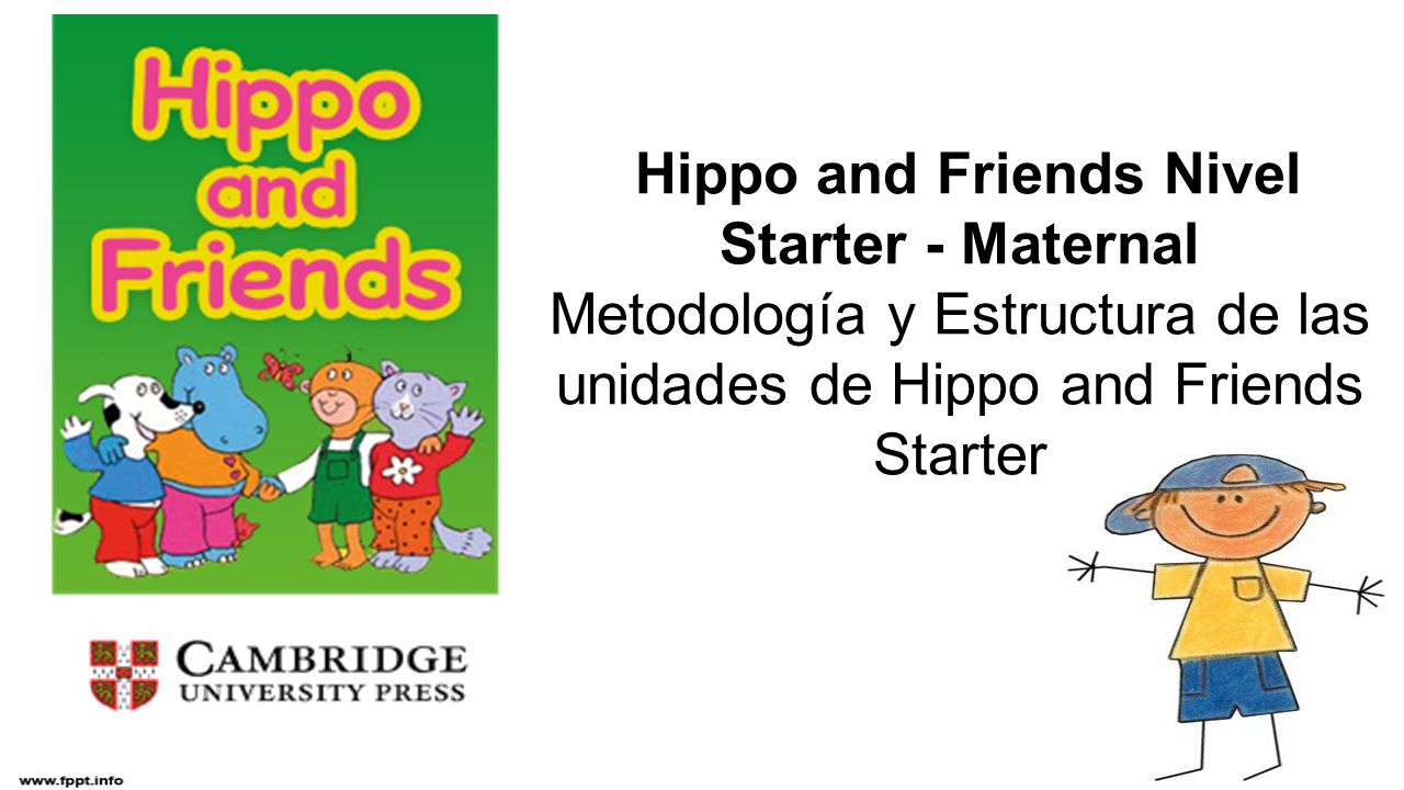 Hippo and Friends Nivel Starter - Maternal Metodología y Estructura de las unidades de Hippo and Friends Starter