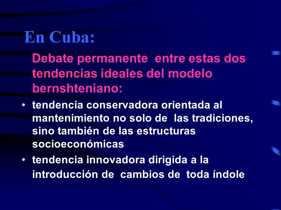 En Cuba: Debate permanente entre estas dos tendencias ideales del modelo bernshteniano: