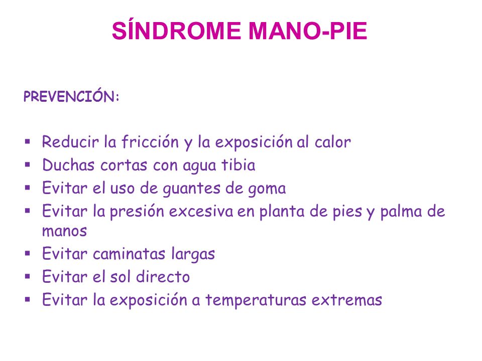 SÍNDROME MANO-PIE Reducir la fricción y la exposición al calor