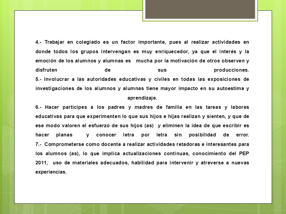4.- Trabajar en colegiado es un factor importante, pues al realizar actividades en donde todos los grupos intervengan es muy enriquecedor, ya que el interés y la emoción de los alumnos y alumnas es mucha por la motivación de otros observen y disfruten de sus producciones.