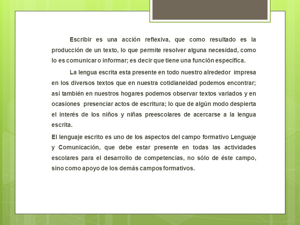 Escribir es una acción reflexiva, que como resultado es la producción de un texto, lo que permite resolver alguna necesidad, como lo es comunicar o informar; es decir que tiene una función específica.