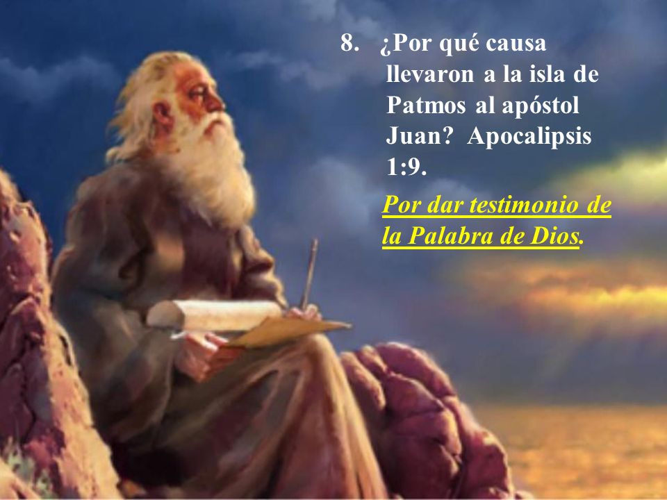 8. ¿Por qué causa llevaron a la isla de Patmos al apóstol Juan